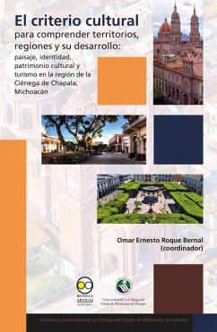 Cover El criterio cultural para comprender territorios, regiones y su desarrollo: paisaje, identidad, patrimonio cultural y turismo en la región de la Ciénega de Chapala, Michoacán (eBook, PDF)