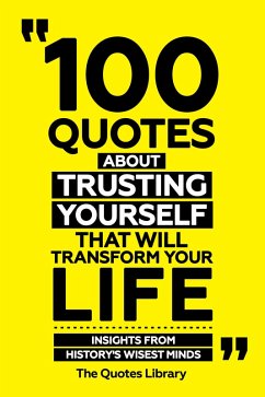 Cover 100 Quotes About Trusting Yourself That Will Transform Your Life - Insights From History's Wisest Minds (eBook, ePUB)