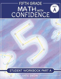 Fifth Grade Math with Confidence Student Workbook a - Snow, Kate