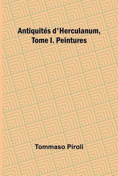 Antiquités d'Herculanum, Tome I. Peintures - Piroli, Tommaso