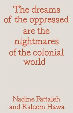 The Dreams of the Oppressed Are the Nightmares of the Colonial World The Dreams of the Oppressed Are the Nightmares of the Colonial World