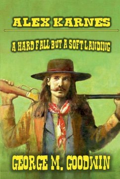 Alex Karnes - A Hard Fall But A Soft Landing - Goodwin, George M.