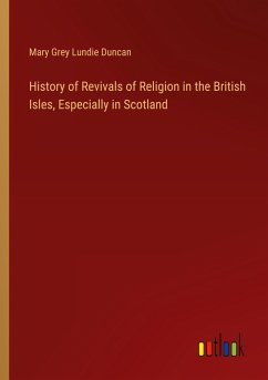 History of Revivals of Religion in the British Isles, Especially in Scotland History of Revivals of Religion in the British Isles, Especially in Scotland
