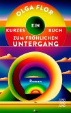 Ein kurzes Buch zum fröhlichen Untergang (eBook, ePUB) Ein kurzes Buch zum fröhlichen Untergang (eBook, ePUB)