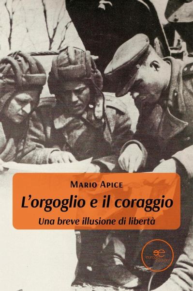 L'orgoglio e il coraggio. Una breve illusione di libertà (eBook, ePUB)