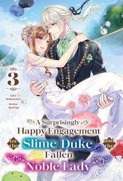 A Surprisingly Happy Engagement for the Slime Duke and the Fallen Noble Lady: Volume 3 (eBook, ePUB) - Emoto, Mashimesa