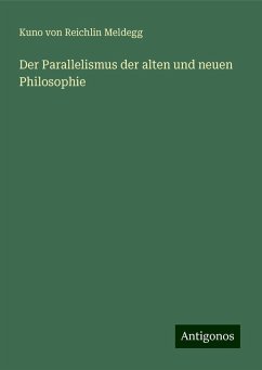 Der Parallelismus der alten und neuen Philosophie - Meldegg, Kuno von Reichlin