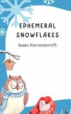Ephemeral Snowflakes Ephemeral Snowflakes