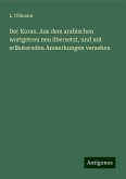 Der Koran. Aus dem arabischen wortgetreu neu übersetzt, und mit erläuternden Anmerkungen versehen