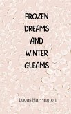 Frozen Dreams and Winter Gleams Frozen Dreams and Winter Gleams