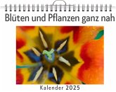 Blüten und Pflanzen ganz nah - (Wandkalender 2025, Kalender DIN A4 quer, Monatskalender im Querformat mit Kalendarium, das perfekte Geschenk)