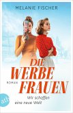 Die Werbefrauen - Wir schaffen eine neue Welt (eBook, ePUB) Die Werbefrauen - Wir schaffen eine neue Welt (eBook, ePUB)