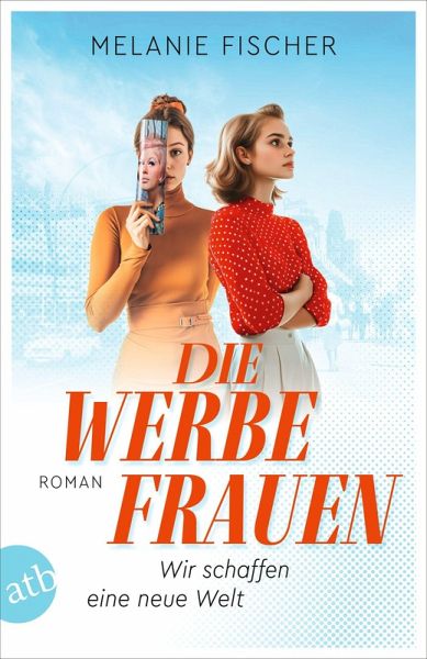 Die Werbefrauen - Wir schaffen eine neue Welt (eBook, ePUB)