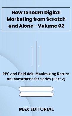 How to Learn Digital Marketing from Scratch and Alone - Volume 02 (eBook, ePUB) - Editorial, Max