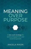 Meaning Over Purpose Meaning Over Purpose