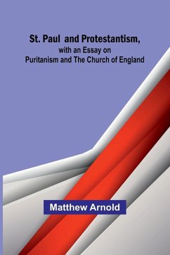 St. Paul and Protestantism, with an Essay on Puritanism and the Church of England Cover St. Paul and Protestantism, with an Essay on Puritanism and the Church of England