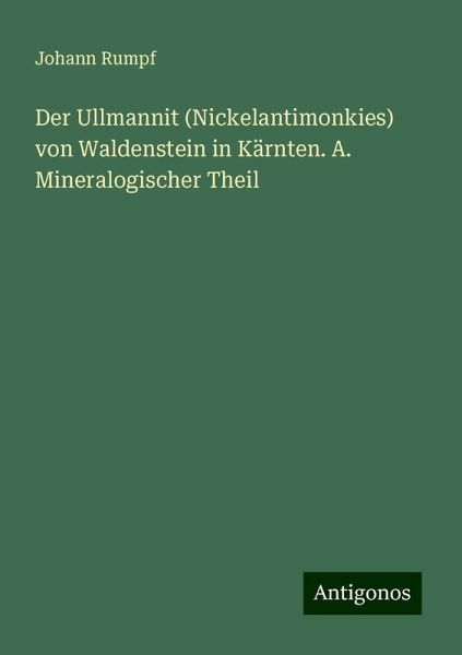 Der Ullmannit (Nickelantimonkies) von Waldenstein in Kärnten. A. Mineralogischer Theil