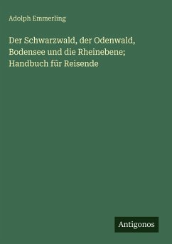 Cover Der Schwarzwald, der Odenwald, Bodensee und die Rheinebene; Handbuch für Reisende