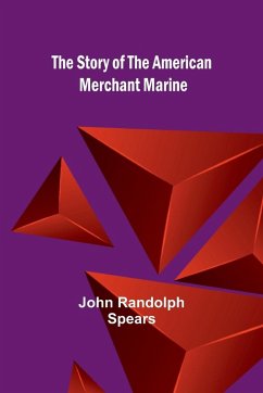 The Story of the American Merchant Marine - Randolph Spears, John