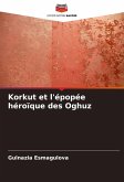 Korkut et l'épopée héroïque des Oghuz