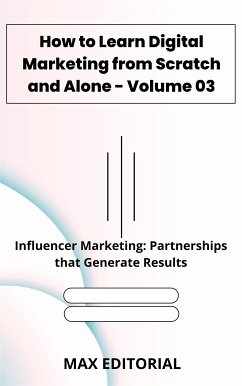 How to Learn Digital Marketing from Scratch and Alone - Volume 03 (eBook, ePUB) - Editorial, Max