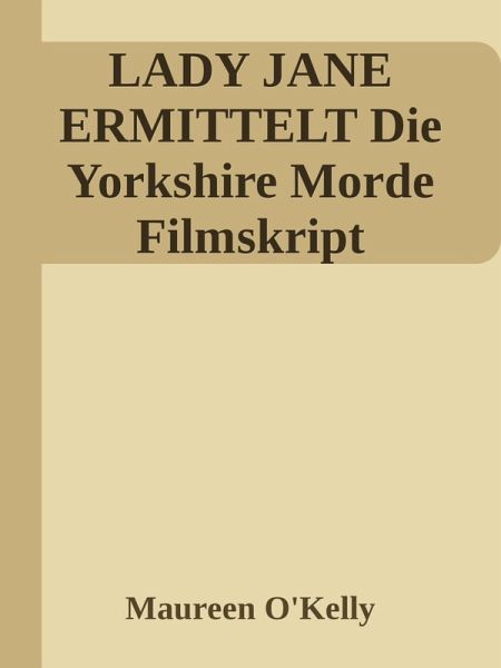 Lady Jane ermittelt Die Yorkshire Morde Filmskript (eBook, ePUB)