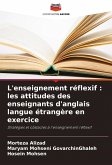 L'enseignement réflexif : les attitudes des enseignants d'anglais langue étrangère en exercice L'enseignement réflexif : les attitudes des enseignants d'anglais langue étrangère en exercice