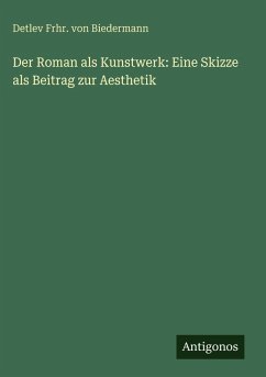 Cover Der Roman als Kunstwerk: Eine Skizze als Beitrag zur Aesthetik