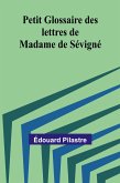Petit Glossaire des lettres de Madame de Sévigné Petit Glossaire des lettres de Madame de Sévigné
