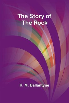 The Story of the Rock - M. Ballantyne, R.