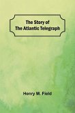 The Story of the Atlantic Telegraph