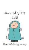 Snow Joke, It's Cold! Snow Joke, It's Cold!