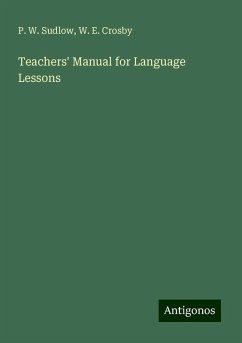 Teachers' Manual for Language Lessons - Sudlow, P. W.; Crosby, W. E.