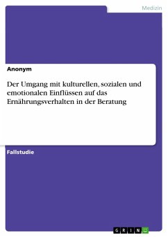Der Umgang mit kulturellen, sozialen und emotionalen Einflüssen auf das Ernährungsverhalten in der Beratung (eBook, PDF) Der Umgang mit kulturellen, sozialen und emotionalen Einflüssen auf das Ernährungsverhalten in der Beratung (eBook, PDF)