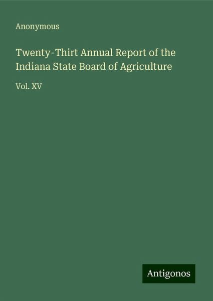 Twenty-Thirt Annual Report of the Indiana State Board of Agriculture Twenty-Thirt Annual Report of the Indiana State Board of Agriculture