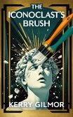 The Iconoclast's Brush (eBook, ePUB) The Iconoclast's Brush (eBook, ePUB)