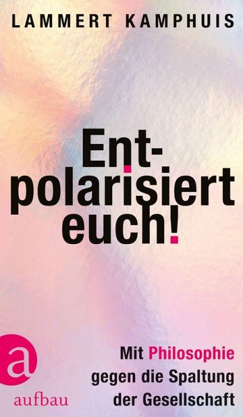 Entpolarisiert euch! (eBook, ePUB) Entpolarisiert euch! (eBook, ePUB)
