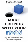 Making Friends with Your Imposter! A Guide to Unlocking Your Hidden Superpower Making Friends with Your Imposter! A Guide to Unlocking Your Hidden Superpower