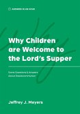 Why Children are Welcome to the Lord's Supper Why Children are Welcome to the Lord's Supper