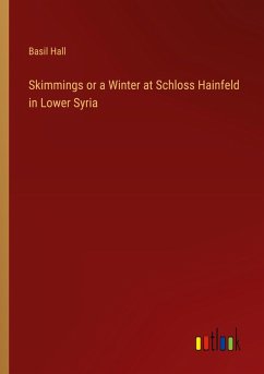 Cover Skimmings or a Winter at Schloss Hainfeld in Lower Syria