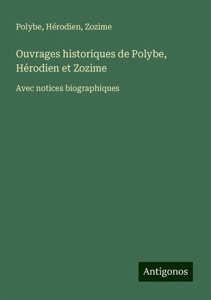 Ouvrages historiques de Polybe, Hérodien et Zozime Ouvrages historiques de Polybe, Hérodien et Zozime