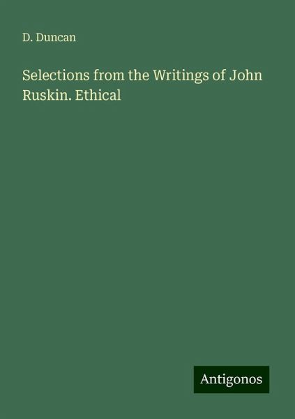 Selections from the Writings of John Ruskin. Ethical