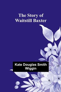 The Story of Waitstill Baxter - Douglas Smith Wiggin, Kate