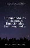 Dominando las Relaciones Emocionales Fundamentales (eBook, ePUB)