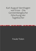 Karl August Varnhagen von Ense - Die Gerstenbergksche Fälschung der Tagebücher