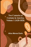 Two Centuries of Costume in America, Volume 1 (1620-1820)