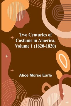 Cover Two Centuries of Costume in America, Volume 1 (1620-1820)