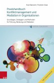 Praxishandbuch Konfliktmanagement und Mediation in Organisationen Praxishandbuch Konfliktmanagement und Mediation in Organisationen