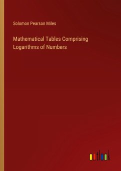 Mathematical Tables Comprising Logarithms of Numbers