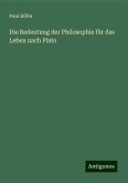 Die Bedeutung der Philosophie für das Leben nach Plato Die Bedeutung der Philosophie für das Leben nach Plato